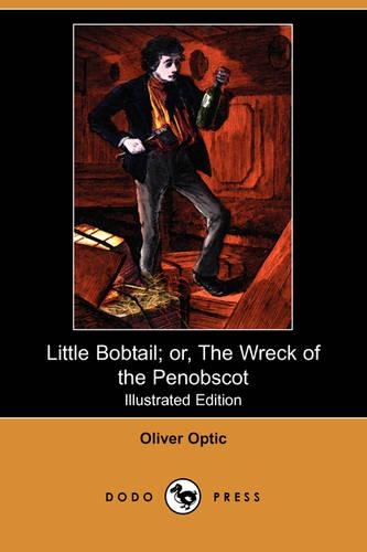 Little Bobtail; Or, the Wreck of the Penobscot (Illustrated Edition) (Dodo Press)