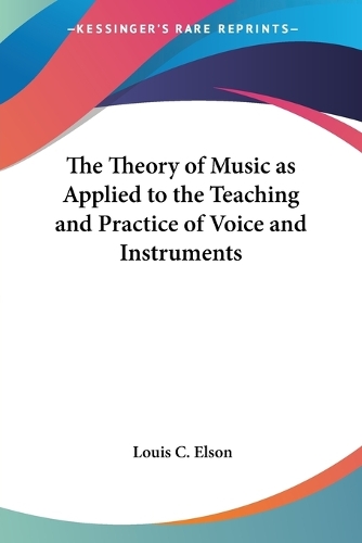 Theory of Music as Applied to the Teaching and Practice of Voice and Instruments: (English)