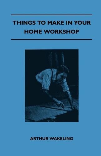 Things To Make In Your Home Workshop: (English)