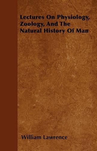 Lectures On Physiology, Zoology, And The Natural History Of Man