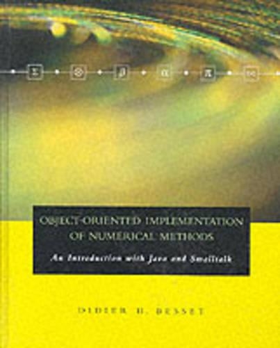 Object-Oriented Implementation of Numerical Methods: An Introduction with Java & Smalltalk(The Morgan Kaufmann Series in Software Engineering and Programming)