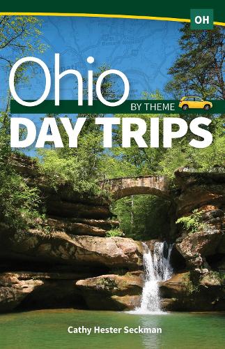 Ohio Day Trips by Theme: (Day Trip Series)