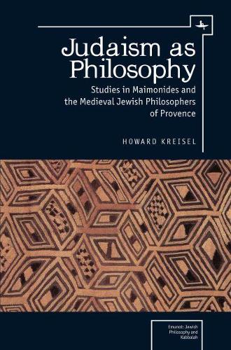 Judaism as Philosophy: Studies in Maimonides and the Medieval Jewish Philosophers of Provence(Emunot: Jewish Philosophy and Kabbalah)