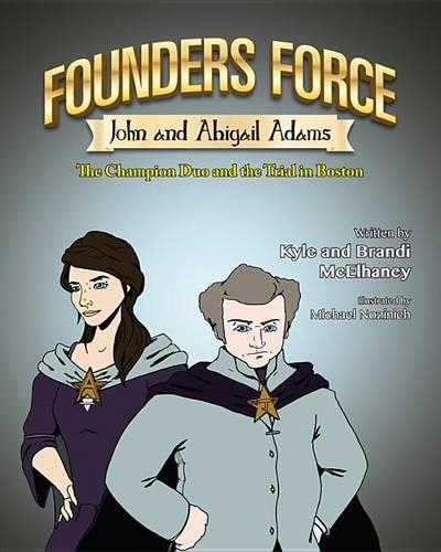 Founders Force John and Abigail Adams: The Champion Duo and the Trial in Boston(Founders Force)