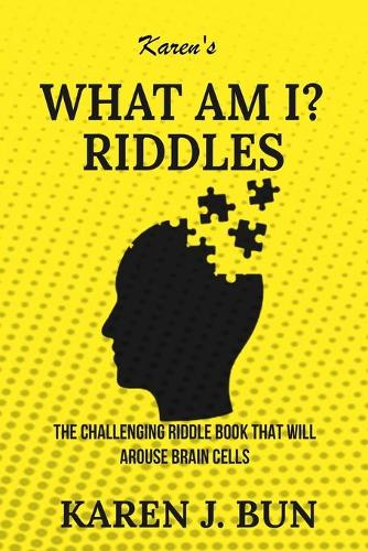 Karen's "What Am I?" Riddles: The Challenging Riddle Book That Will Arouse Brain Cells