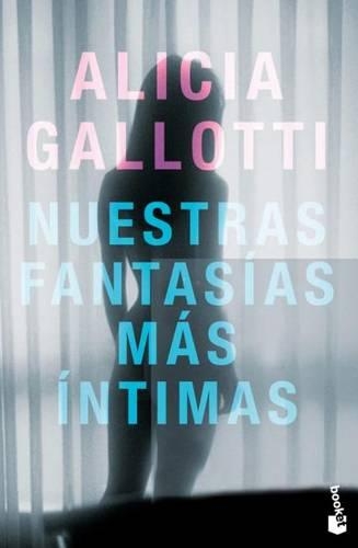Nuestras Fantasias Mas Intimas / Our Innermost Sexual Fantasies: Cinco Relatos Que Te Empujaran a Hacer Volar Tu Imaginacion Mas Intima / Five Stories That Will Make Your Innermost Intimate Imagination Fly Away