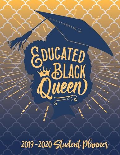 Educated Black Queen - 2019 / 2020 Student Planner (Blue and Gold): 2019 Gift Ideas - Calendars, Academic Planners & Personal Organizers - Organization - Black Girl Magic - Journal for College and University(4 Books, Journals, Academic Planners, Diary, Women, Moms, Black Women, Black Girl Magic, Hbcu Students)