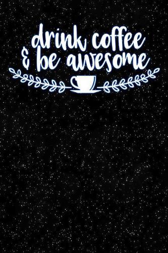 Drink Coffee and Be Awesome