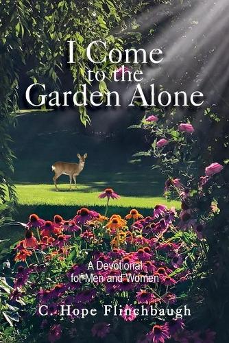 I Come to the Garden Alone: A Devotional for Men and Women