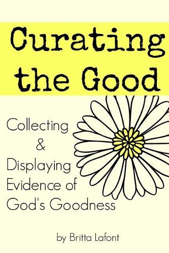 Curating the Good: Collecting & Displaying Evidence of God's Goodness