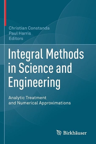 Integral Methods in Science and Engineering: Analytic Treatment and Numerical Approximations