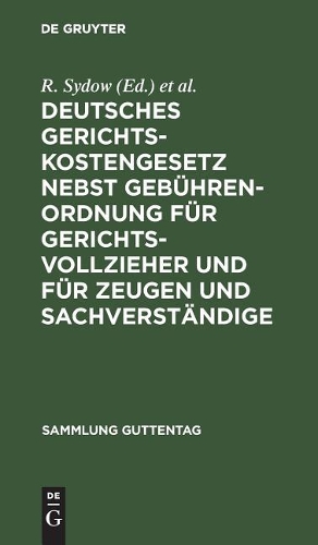 Deutsches Gerichtskostengesetz nebst Gebührenordnung für Gerichtsvollzieher und für Zeugen und Sachverständige: (15 Sammlung Guttentag)