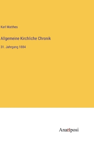 Allgemeine Kirchliche Chronik: 31. Jahrgang 1884