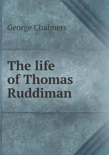 The life of Thomas Ruddiman