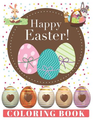 HAPPY EASTER Coloring Book: Easter Egg Coloring Book for Kids Ages 2-8: Toddlers & Preschool