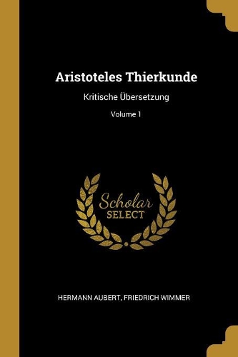 Aristoteles Thierkunde: Kritische Übersetzung; Volume 1