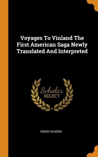 Voyages to Vinland the First American Saga Newly Translated and Interpreted