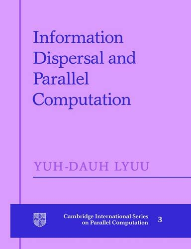 Information Dispersal and Parallel Computation: (Series Number 3 Cambridge International Series on Parallel Computation)
