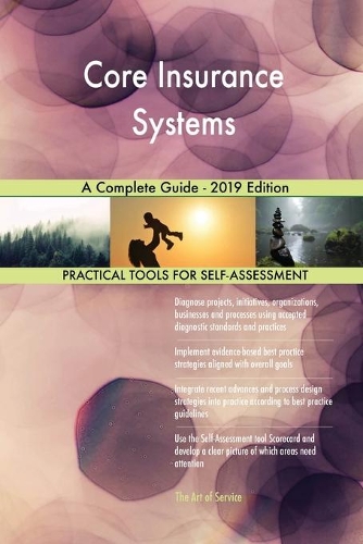 Core Insurance Systems A Complete Guide - 2019 Edition