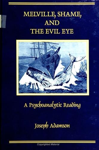 Melville, Shame, and the Evil Eye: A Psychoanalytic Reading(SUNY series in Psychoanalysis and Culture)