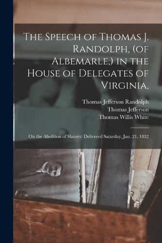 The Speech of Thomas J. Randolph, (of Albemarle, ) in the House of Delegates of Virginia,