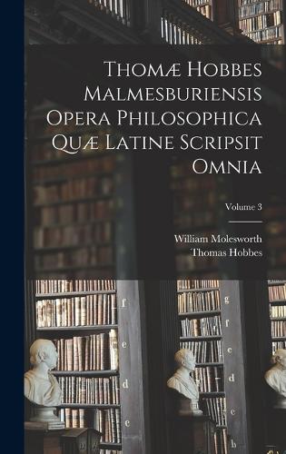 Thomæ Hobbes Malmesburiensis Opera Philosophica Quæ Latine Scripsit Omnia; Volume 3