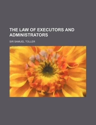 The Law of Executors and Administrators: (English)