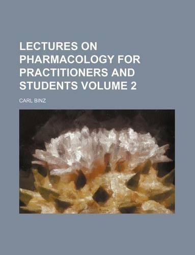 Lectures on Pharmacology for Practitioners and Students Volume 2: (English)