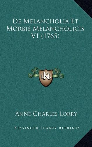 De Melancholia Et Morbis Melancholicis V1 (1765)