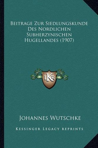 Beitrage Zur Siedlungskunde Des Nordlichen Subherzynischen Hugellandes (1907): (German)