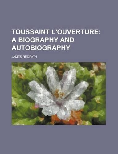 Toussaint L'Ouverture; A Biography and Autobiography: (English)