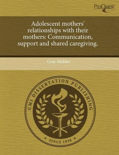 Adolescent Mothers' Relationships with Their Mothers: Communication: (English)