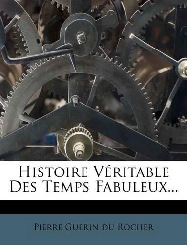 Histoire Véritable Des Temps Fabuleux...: (French)
