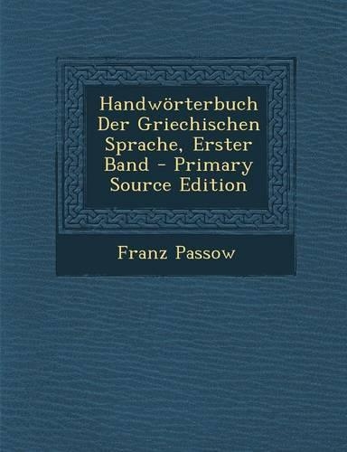 Handworterbuch Der Griechischen Sprache, Erster Band: (German)