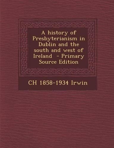 A History of Presbyterianism in Dublin and the South and West of Ireland