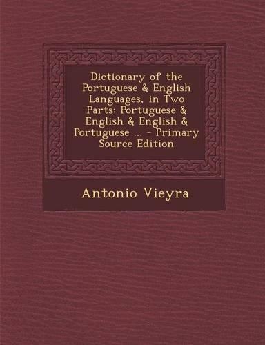 Dictionary of the Portuguese & English Languages, in Two Parts
