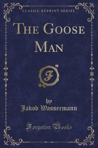 The Goose Man (Classic Reprint)