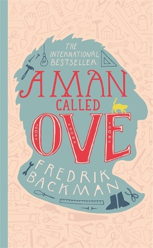 A Man Called Ove: The life-affirming bestseller that will brighten your day