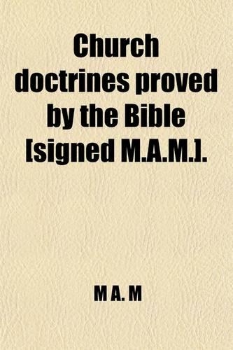Church Doctrines Proved by the Bible [Signed M.A.M.].