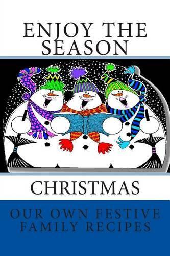 Enjoy the Season CHRISTMAS Our Own Festive Family Recipes
