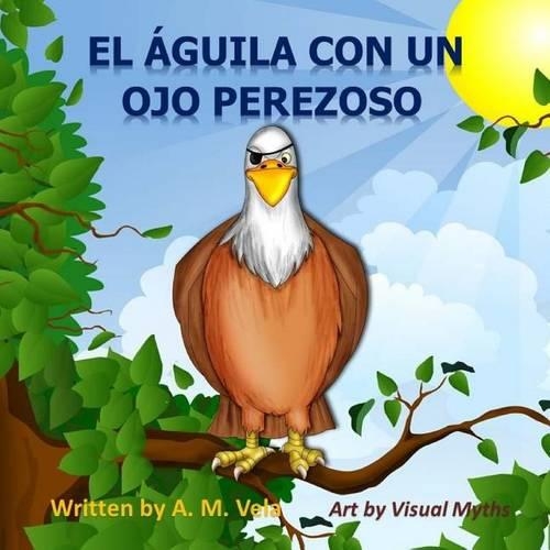 El Aguila Con un Ojo Perezoso: (Spanish)