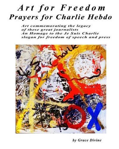 Art for Freedom Prayers for Charlie Hebdo: Art Commemorating the Legacy of These Great Journalists an Homage to the Je Suis Charlie Slogan for Freedom of Speech and Press(English)