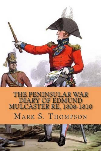 Peninsular War Diary of Edmund Mulcaster RE, 1808-1810