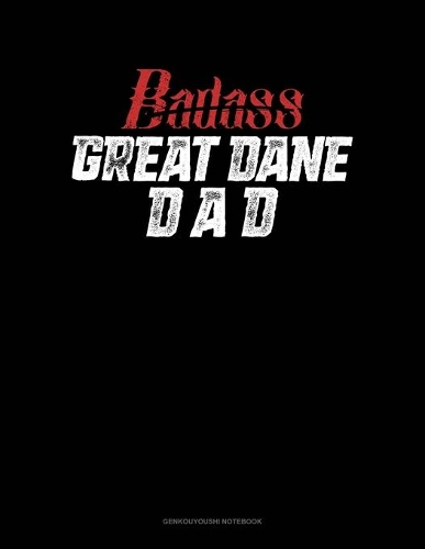 Badass Great Dane Dad: Genkouyoushi Notebook(1284 Genkouyoushi Notebook)
