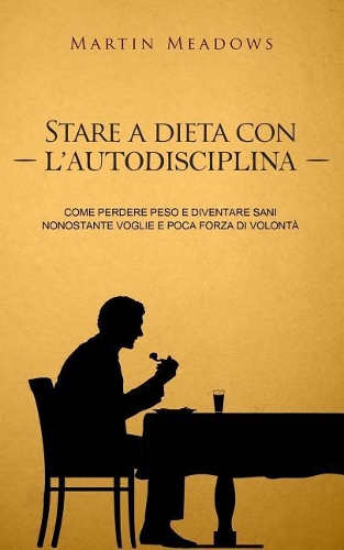 Stare a dieta con l'autodisciplina