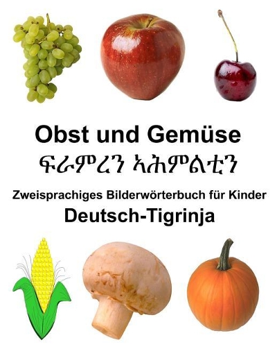 Deutsch-Tigrinja Obst und Gemüse Zweisprachiges Bilderwörterbuch für Kinder