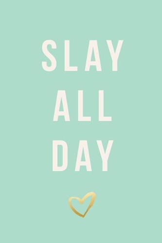 Slay All Day, Daily Monthly & Weekly Academic Student Planner - 2018-2019