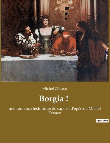 Borgia !: une romance historique de cape et d'épée de Michel Zévaco