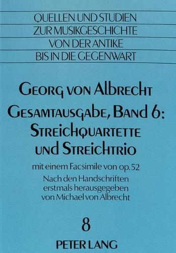 Georg Von Albrecht- Gesamtausgabe, Band 6: Streichquartette Und Streichtrio