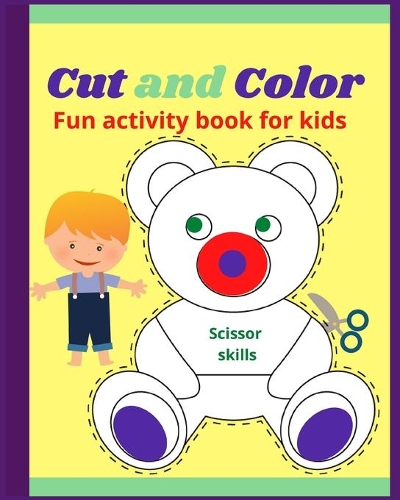 Cut and Color Scissor Skills: Fun activity book for childrens - Amazing coloring book for toddlers girls and boys all ages - Over 40 unique designs 8-10 inches